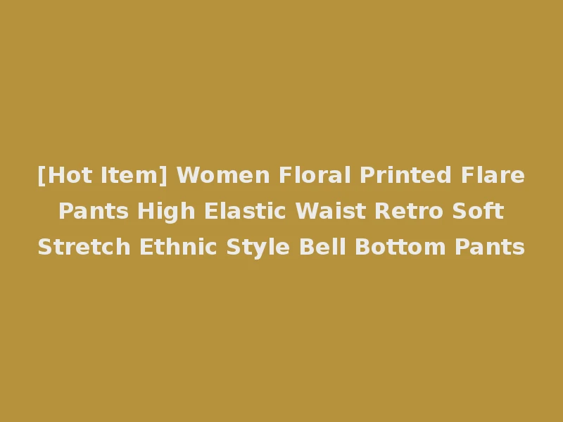 [Hot Item] Women Floral Printed Flare Pants High Elastic Waist Retro Soft Stretch Ethnic Style Bell Bottom Pants