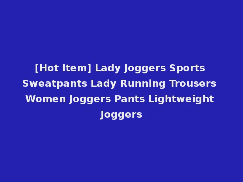 [Hot Item] Lady Joggers Sports Sweatpants Lady Running Trousers Women Joggers Pants Lightweight Joggers