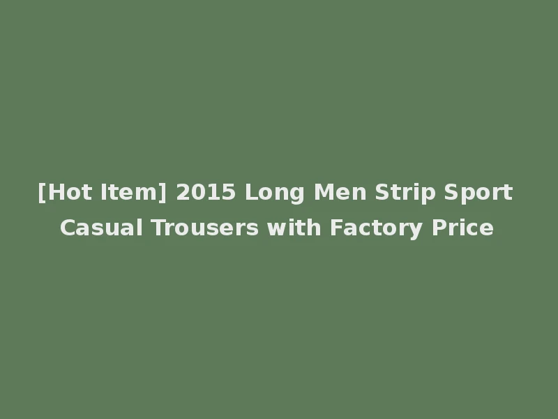 [Hot Item] 2015 Long Men Strip Sport Casual Trousers with Factory Price