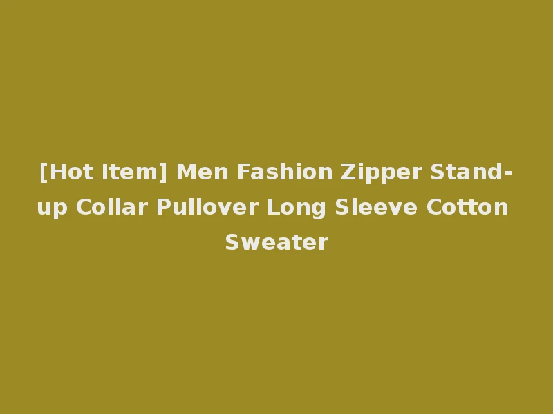 [Hot Item] Men Fashion Zipper Stand-up Collar Pullover Long Sleeve Cotton Sweater
