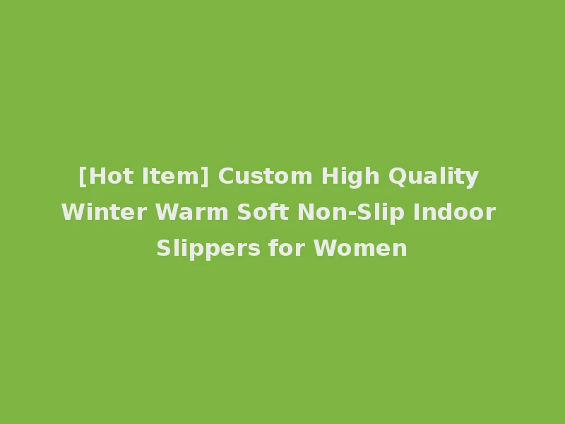 [Hot Item] Custom High Quality Winter Warm Soft Non-Slip Indoor Slippers for Women