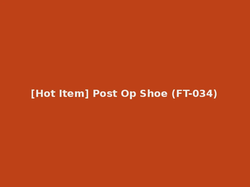 [Hot Item] Post Op Shoe (FT-034)