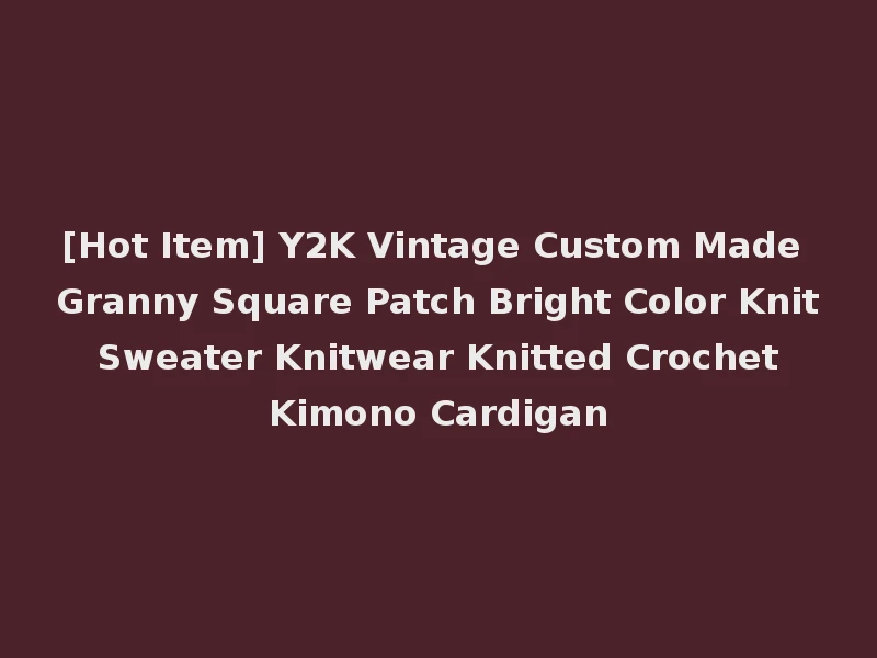 [Hot Item] Y2K Vintage Custom Made Granny Square Patch Bright Color Knit Sweater Knitwear Knitted Crochet Kimono Cardigan
