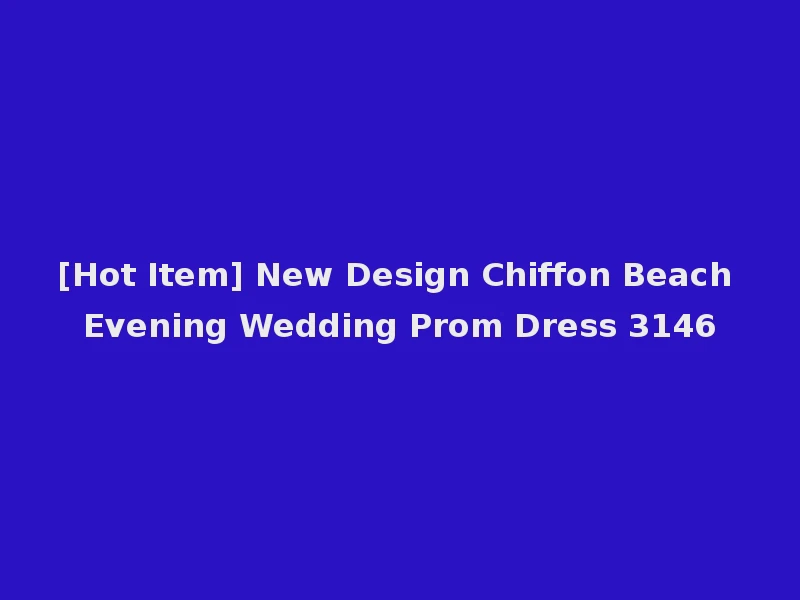 [Hot Item] New Design Chiffon Beach Evening Wedding Prom Dress 3146
