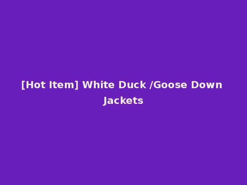 [Hot Item] White Duck /Goose Down Jackets