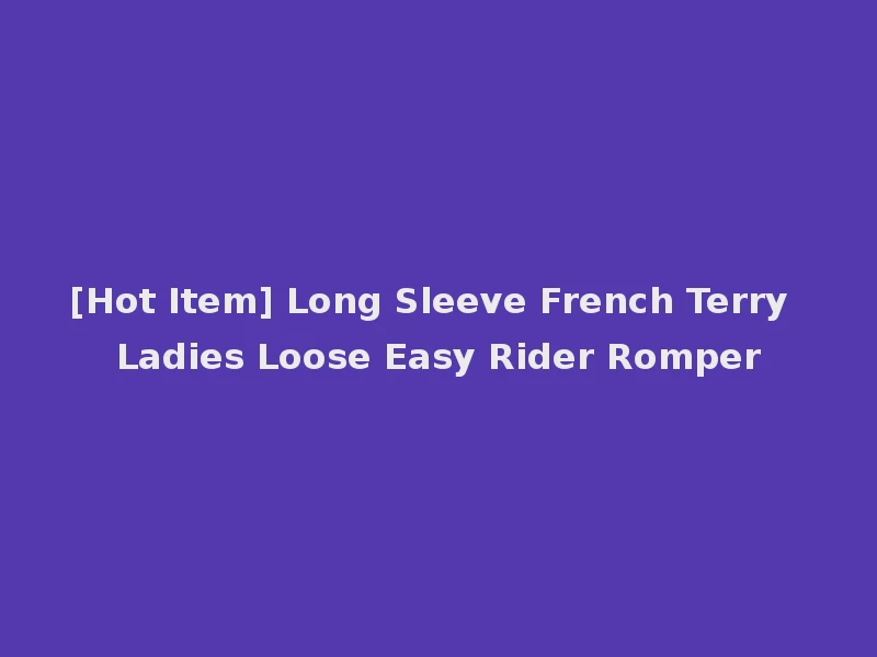 [Hot Item] Long Sleeve French Terry Ladies Loose Easy Rider Romper