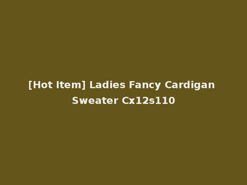 [Hot Item] Ladies Fancy Cardigan Sweater Cx12s110