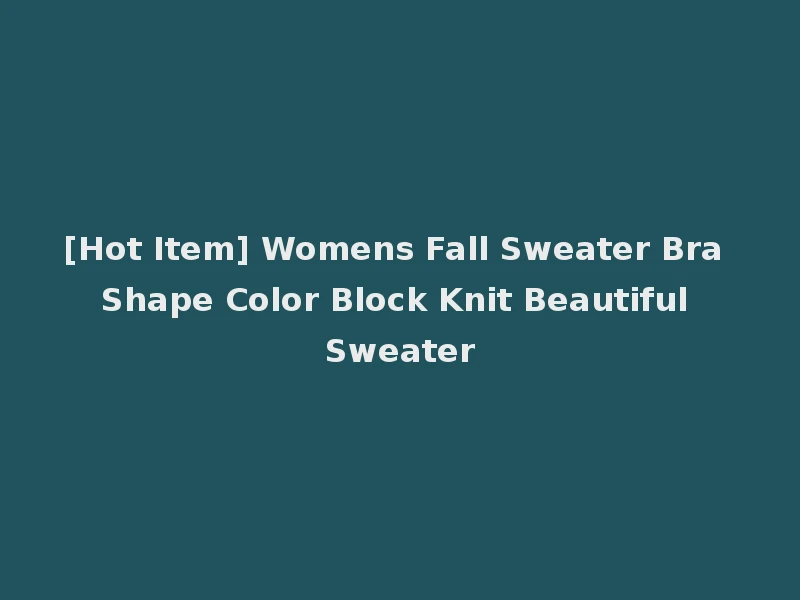[Hot Item] Womens Fall Sweater Bra Shape Color Block Knit Beautiful Sweater