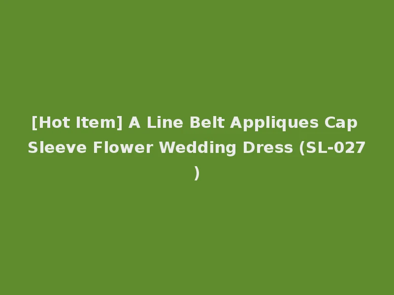 [Hot Item] A Line Belt Appliques Cap Sleeve Flower Wedding Dress (SL-027)