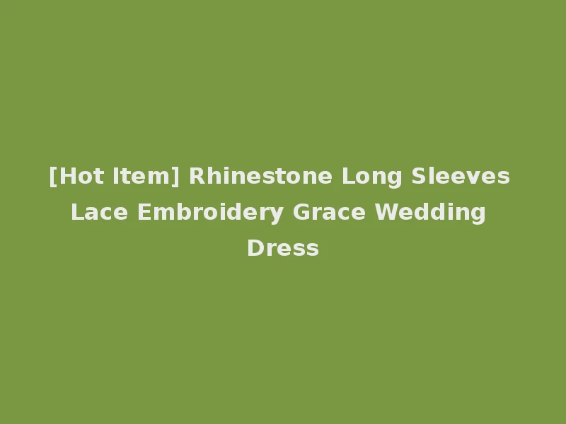 [Hot Item] Rhinestone Long Sleeves Lace Embroidery Grace Wedding Dress