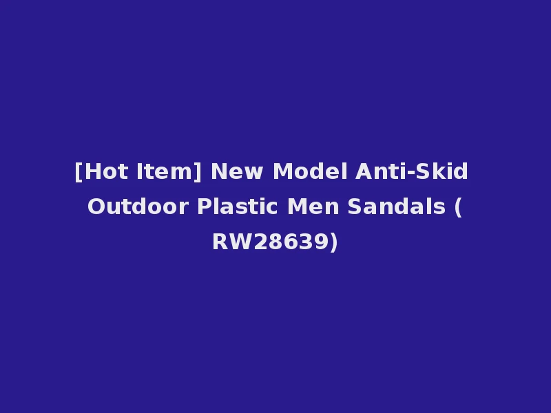 [Hot Item] New Model Anti-Skid Outdoor Plastic Men Sandals (RW28639)