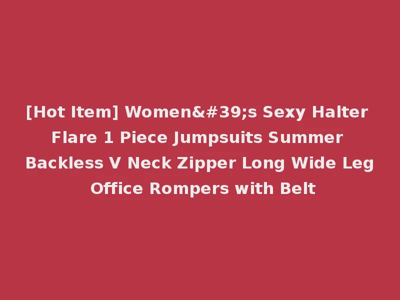 [Hot Item] Women's Sexy Halter Flare 1 Piece Jumpsuits Summer Backless V Neck Zipper Long Wide Leg Office Rompers with Belt