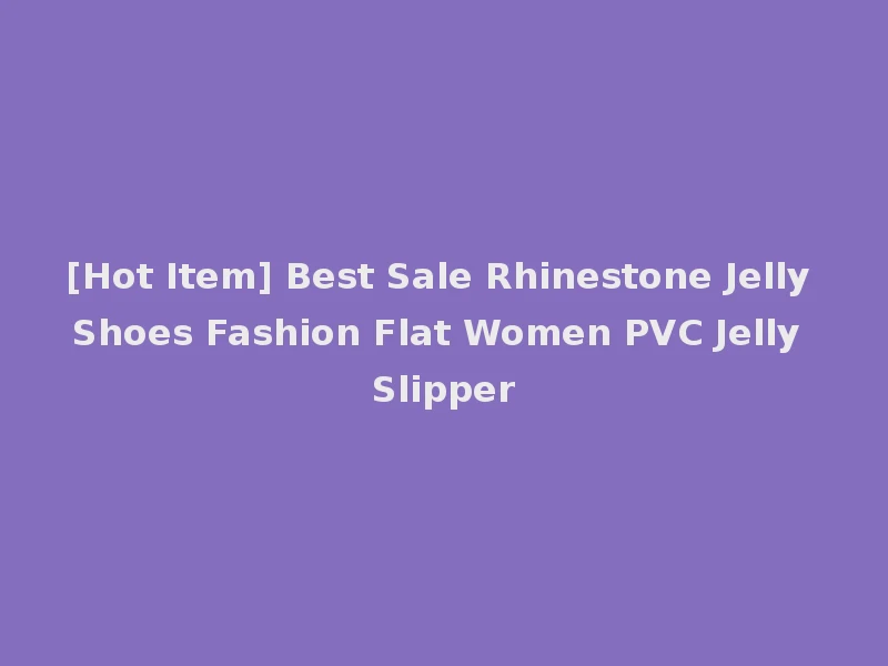 [Hot Item] Best Sale Rhinestone Jelly Shoes Fashion Flat Women PVC Jelly Slipper