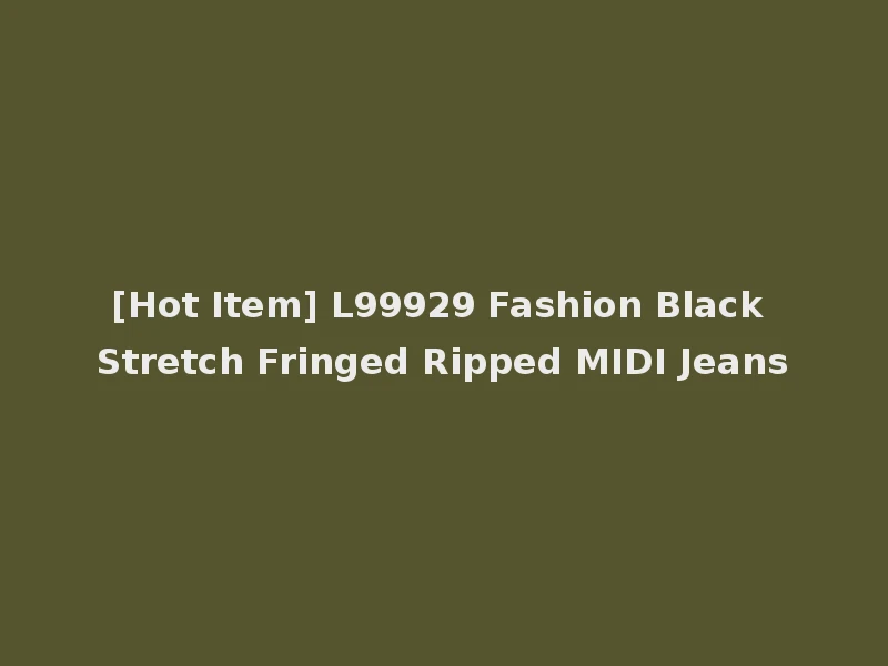 [Hot Item] L99929 Fashion Black Stretch Fringed Ripped MIDI Jeans