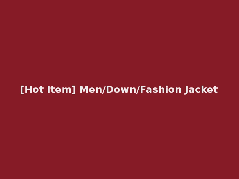 [Hot Item] Men/Down/Fashion Jacket