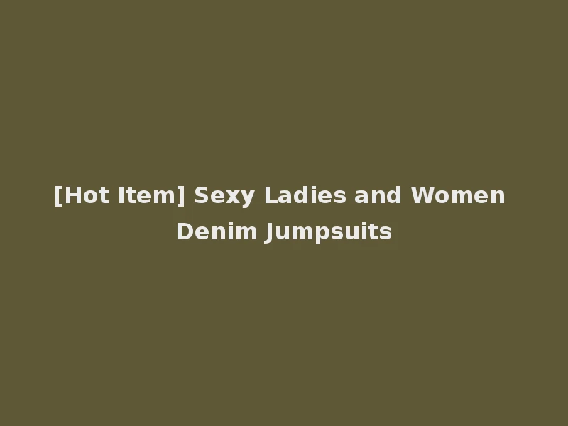[Hot Item] Sexy Ladies and Women Denim Jumpsuits