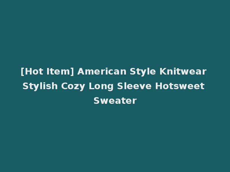 [Hot Item] American Style Knitwear Stylish Cozy Long Sleeve Hotsweet Sweater