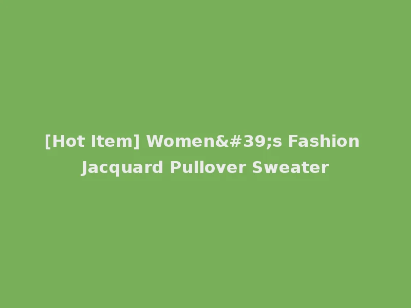 [Hot Item] Women's Fashion Jacquard Pullover Sweater