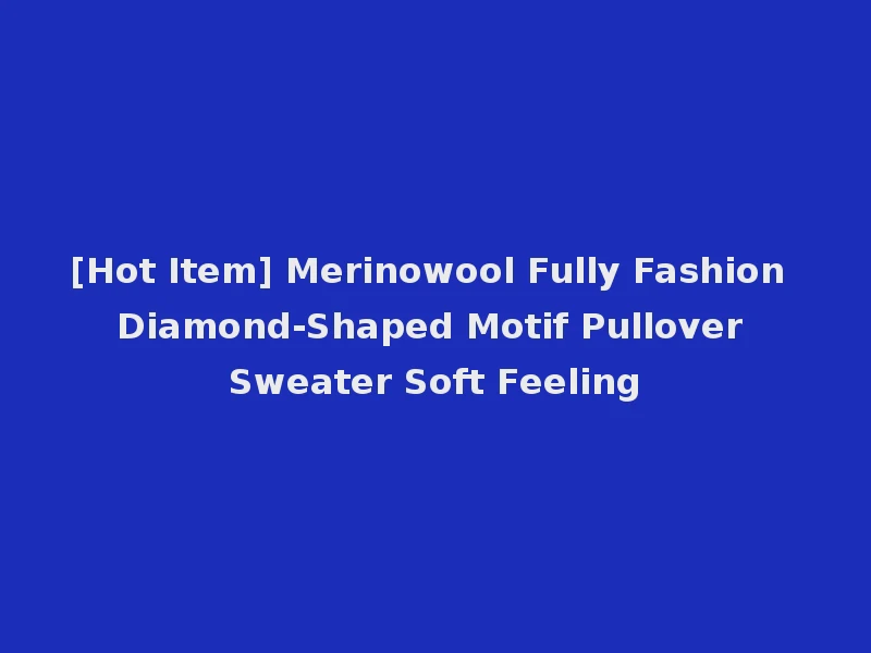 [Hot Item] Merinowool Fully Fashion Diamond-Shaped Motif Pullover Sweater Soft Feeling
