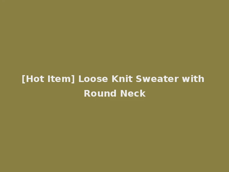 [Hot Item] Loose Knit Sweater with Round Neck