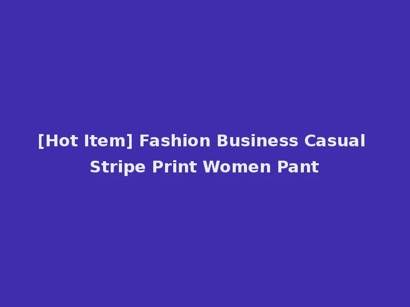 [Hot Item] Fashion Business Casual Stripe Print Women Pant