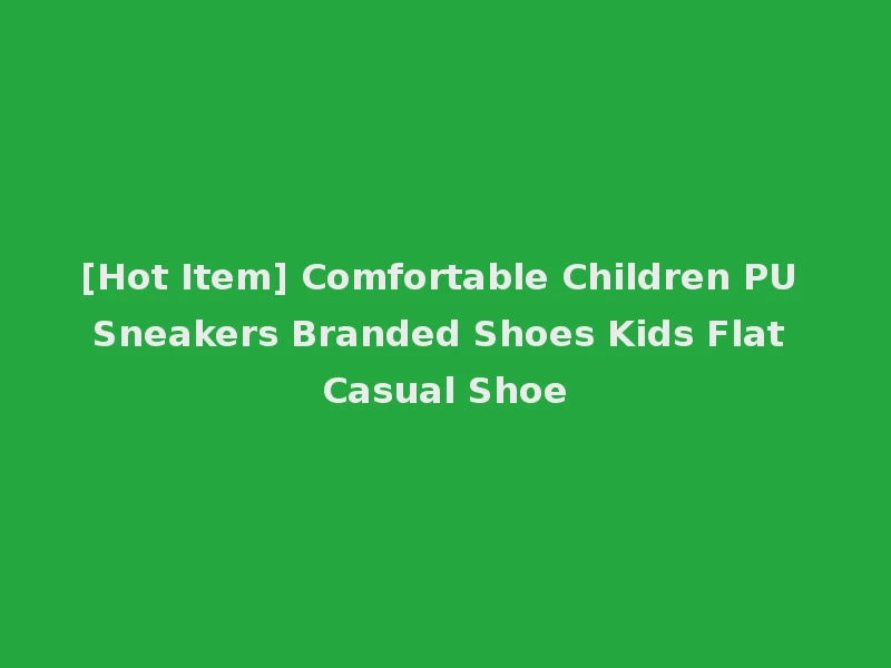 [Hot Item] Comfortable Children PU Sneakers Branded Shoes Kids Flat Casual Shoe