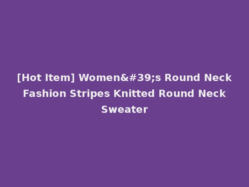 [Hot Item] Women's Round Neck Fashion Stripes Knitted Round Neck Sweater