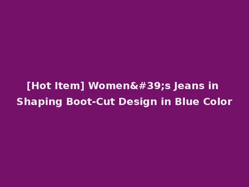 [Hot Item] Women's Jeans in Shaping Boot-Cut Design in Blue Color