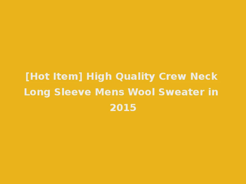 [Hot Item] High Quality Crew Neck Long Sleeve Mens Wool Sweater in 2015