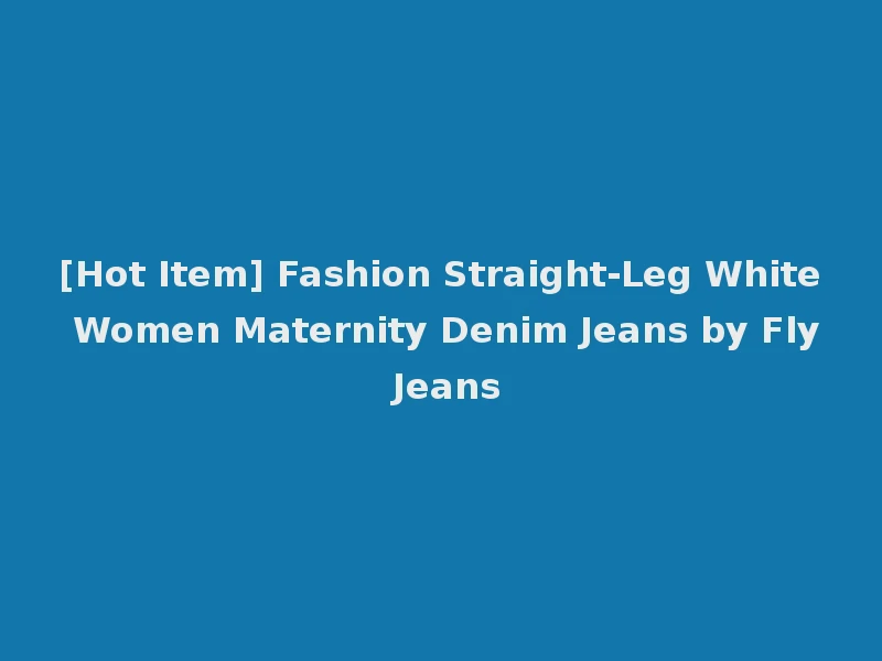 [Hot Item] Fashion Straight-Leg White Women Maternity Denim Jeans by Fly Jeans