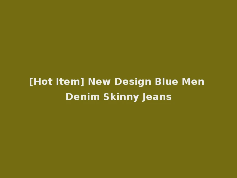 [Hot Item] New Design Blue Men Denim Skinny Jeans