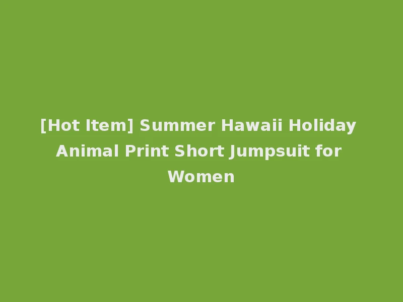 [Hot Item] Summer Hawaii Holiday Animal Print Short Jumpsuit for Women