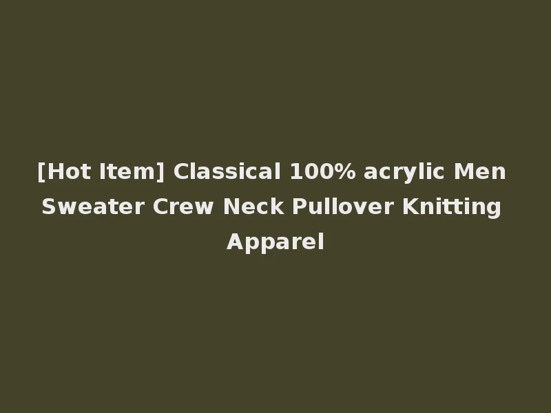 [Hot Item] Classical 100% acrylic Men Sweater Crew Neck Pullover Knitting Apparel