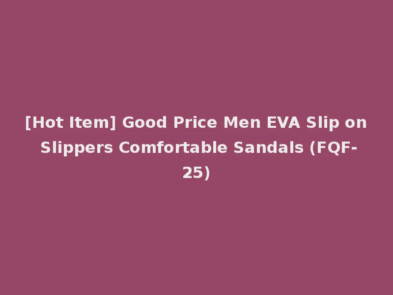 [Hot Item] Good Price Men EVA Slip on Slippers Comfortable Sandals (FQF-25)