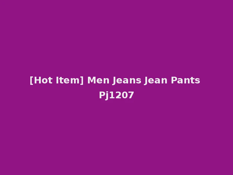 [Hot Item] Men Jeans Jean Pants Pj1207