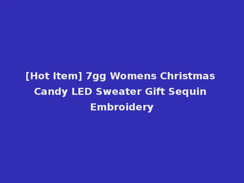 [Hot Item] 7gg Womens Christmas Candy LED Sweater Gift Sequin Embroidery