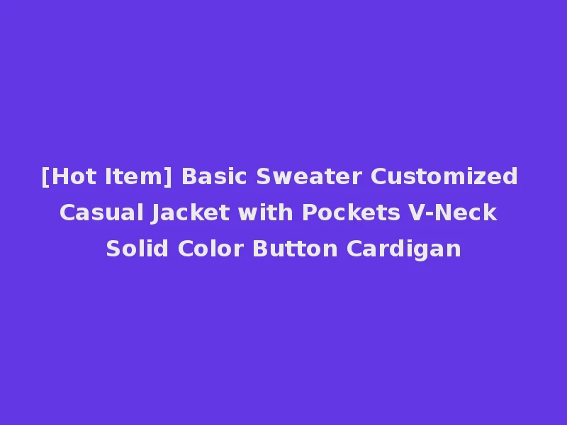 [Hot Item] Basic Sweater Customized Casual Jacket with Pockets V-Neck Solid Color Button Cardigan