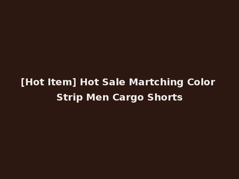 [Hot Item] Hot Sale Martching Color Strip Men Cargo Shorts