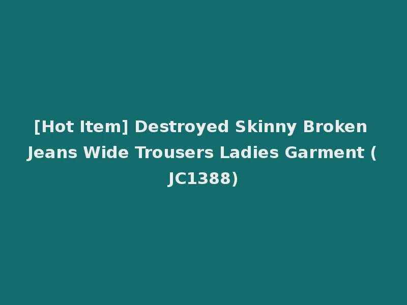 [Hot Item] Destroyed Skinny Broken Jeans Wide Trousers Ladies Garment (JC1388)