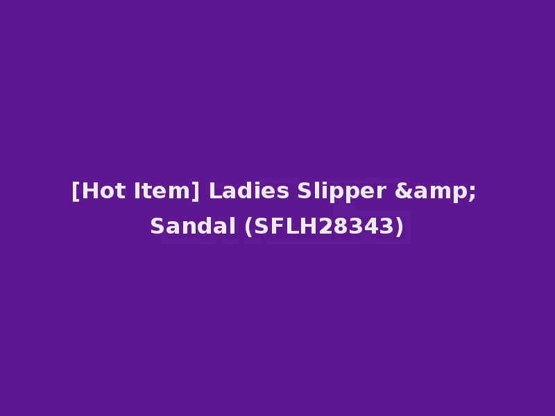 [Hot Item] Ladies Slipper & Sandal (SFLH28343)