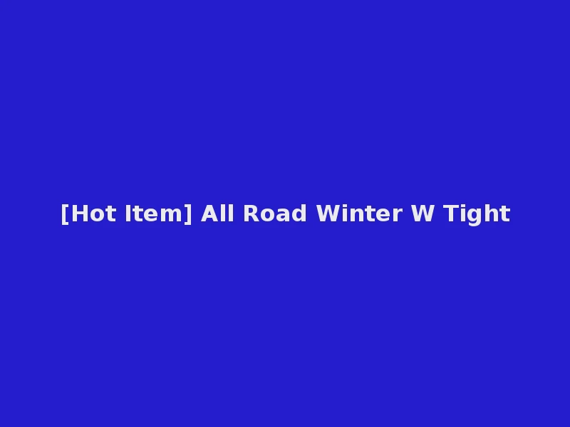 [Hot Item] All Road Winter W Tight