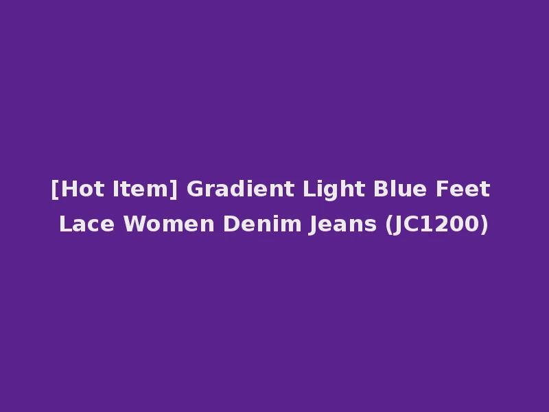 [Hot Item] Gradient Light Blue Feet Lace Women Denim Jeans (JC1200)