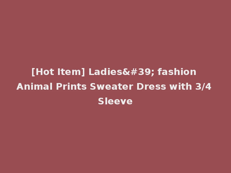 [Hot Item] Ladies' fashion Animal Prints Sweater Dress with 3/4 Sleeve