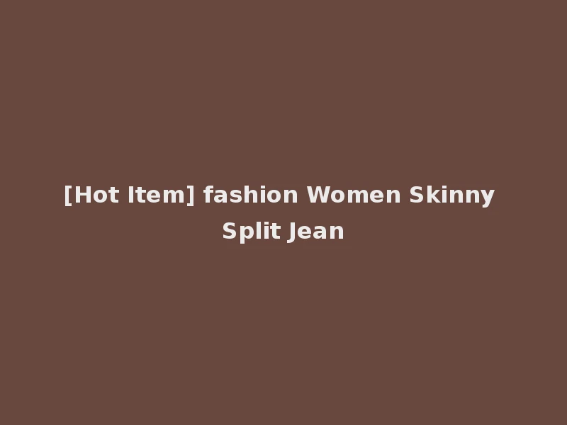 [Hot Item] fashion Women Skinny Split Jean