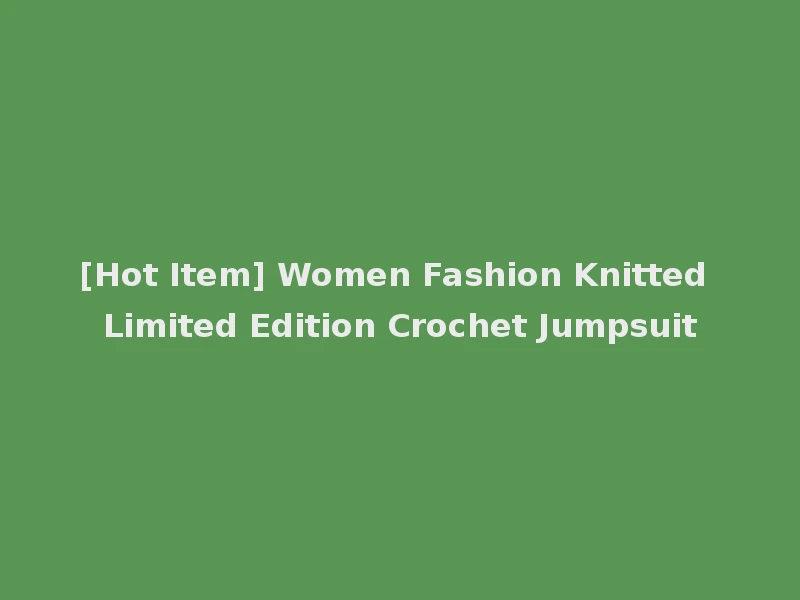 [Hot Item] Women Fashion Knitted Limited Edition Crochet Jumpsuit