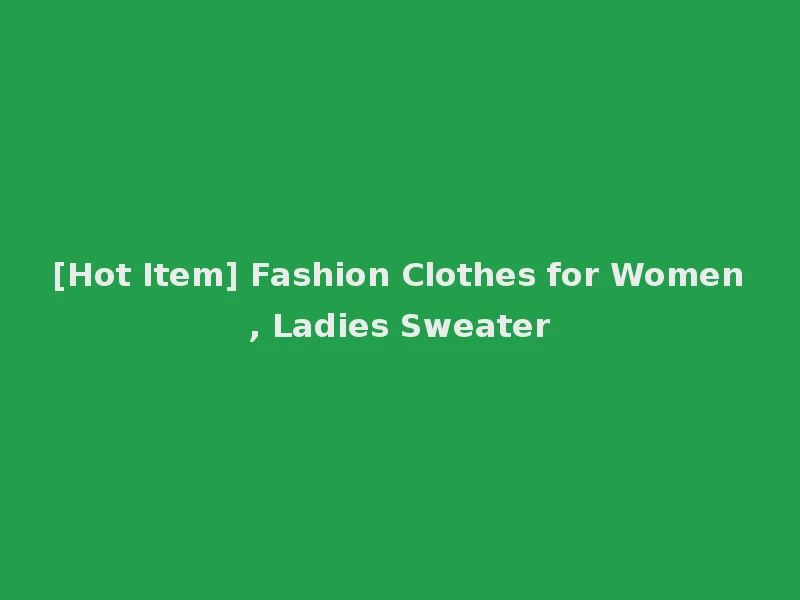[Hot Item] Fashion Clothes for Women, Ladies Sweater