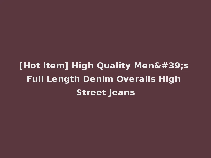 [Hot Item] High Quality Men's Full Length Denim Overalls High Street Jeans