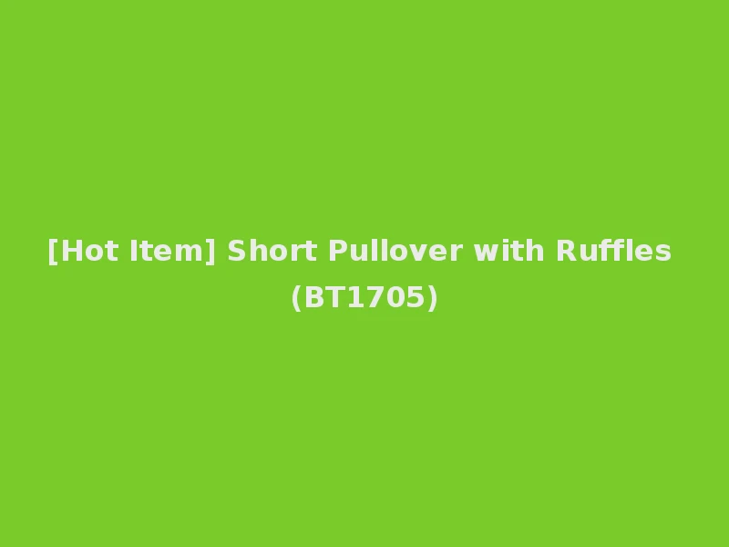 [Hot Item] Short Pullover with Ruffles (BT1705)