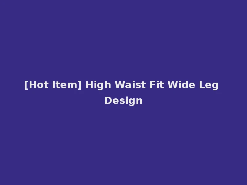 [Hot Item] High Waist Fit Wide Leg Design