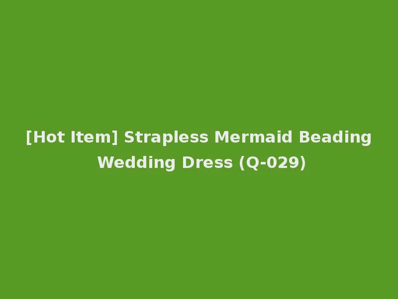 [Hot Item] Strapless Mermaid Beading Wedding Dress (Q-029)